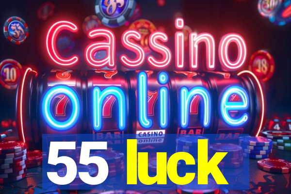 55 luck